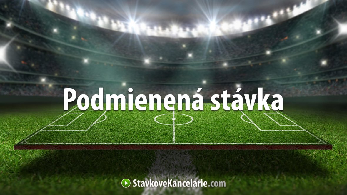 Podmienená stávka – čo to je, ako funguje + PRÍKLAD